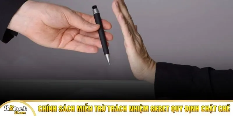 Chính sách miễn trừ trách nhiệm 8KBET quy định chặt chẽ