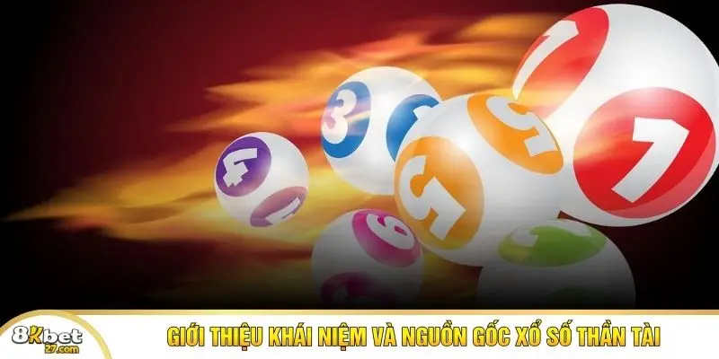 Giới thiệu khái niệm và nguồn gốc xổ số thần tài