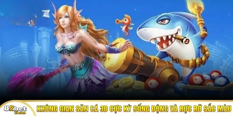 Không gian săn cá 3D cực kỳ sống động và rực rỡ sắc màu