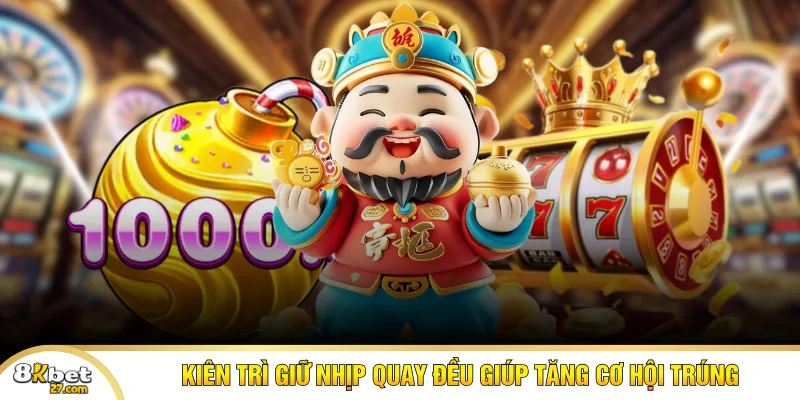 Kiên trì giữ nhịp quay đều giúp tăng cơ hội trúng