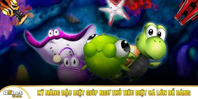 Kỹ năng đặc biệt giúp ngư thủ tiêu diệt cá lớn dễ dàng