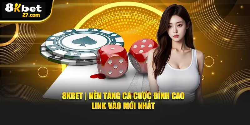 8kbet là nền tảng game đổi thưởng hàng đầu hoạt động trong thị trường cá cược trực tuyến